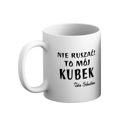 Kubek nie ruszać to mój kubek tata (imię)