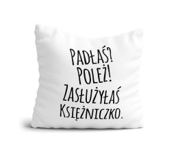 Poduszka Padłaś? Poleź! Zasłużyłaś Księżniczko.