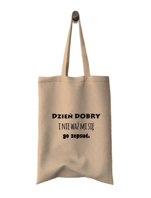 Torba Dzień Dobry i nie waż mi się go zepsuć Torba Dzień Dobry i nie waż mi się go zepsuć