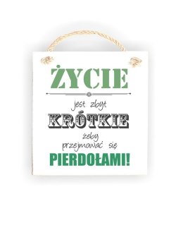 Tabliczka 05 - Życie jest zbyt krótkie...- TC/05/552