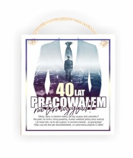 Tabliczka 05 - 40 lat pracowałem na ten wygląd! - TC/05/1185